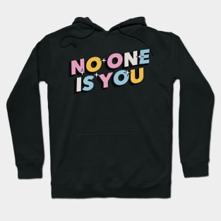 No one is you - Positive Vibes Motivation Quote Hoodie